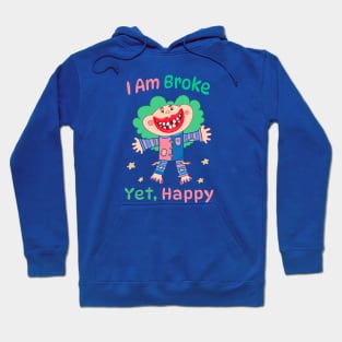 I am Broke yet Happy Hoodie